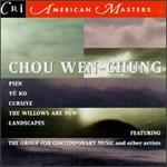 Chou Wen-Chung: Pien/Y Ko/Cursive/The Willows Are New/Landscapes