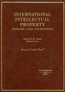 Chow and Lee's International Intellectual Property: Problems, Cases, and Materials - Chow, Daniel C K