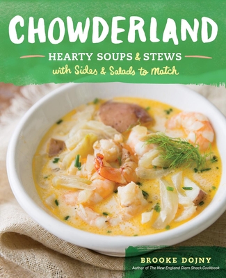Chowderland: Hearty Soups & Stews with Sides & Salads to Match - Dojny, Brooke
