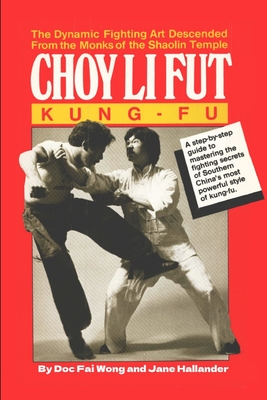 Choy Li Fut Kung Fu - Wong, Doc Fai, and Hallander, Jane