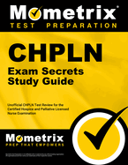 Chpln Exam Secrets Study Guide: Unofficial Chpln Test Review for the Certified Hospice and Palliative Licensed Nurse Examination
