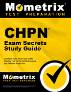 Chpn Exam Secrets Study Guide - Unofficial Exam Review and Chpn Practice Test for the Certified Hospice and Palliative Nurse Test: [2nd Edition]