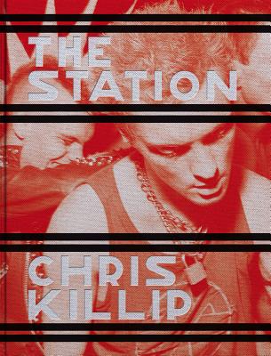 Chris Killip: The Station - Killip, Chris (Text by)