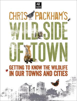 Chris Packham's Wild Side Of Town: Getting to Know the Wildlife in Our Towns and Cities - Packham, Chris