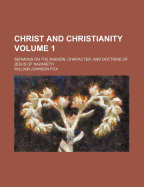 Christ and Christianity: Sermons on the Mission, Character, and Doctrine of Jesus of Nazareth, Volume 2 - Fox, William Johnson