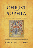 Christ and Sophia: Anthroposophic Meditations on the Old Testament, New Testament, & Apocalypse