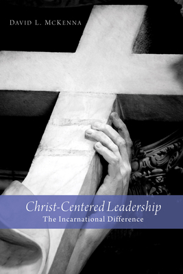 Christ-Centered Leadership - McKenna, David L, Dr.