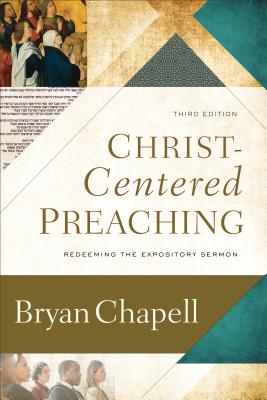 Christ-Centered Preaching: Redeeming the Expository Sermon - Chapell, Bryan