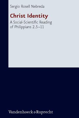 Christ Identity: A Social-Scientific Reading of Philippians 2.5-11 - Rosell Nebreda, Sergio