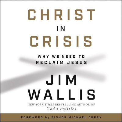 Christ in Crisis: Why We Need to Reclaim Jesus - Wallis, Jim, and Constant, Charles (Read by)