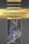 Christ in the Old Testament: Promised, Patterned, and Present