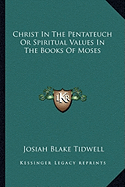 Christ In The Pentateuch Or Spiritual Values In The Books Of Moses