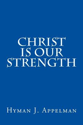 Christ is our Strength - Appelman, Hyman J