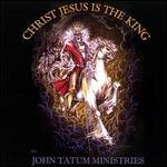 Christ Jesus Is the King - John & Rebecca Tatum