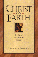 Christ on Earth: The Gospel Narratives as History