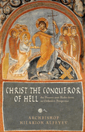 Christ the Conqueror of Hell: The Descent into Hades from the Orthodox Perspective