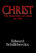 Christ: The Experience of Jesus as Lord - Schillebeeckx, Edward, and Schillebeeck, Ed