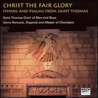 Christ the Fair Glory - Gerre Hancock (organ); St. Thomas Choir of Men and Boys (choir, chorus)
