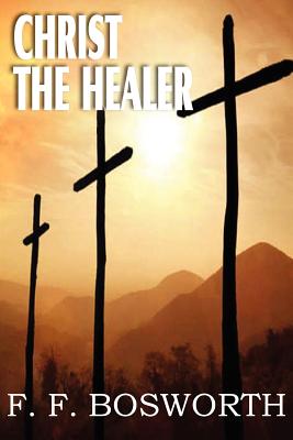 Christ the Healer - Bosworth, F F