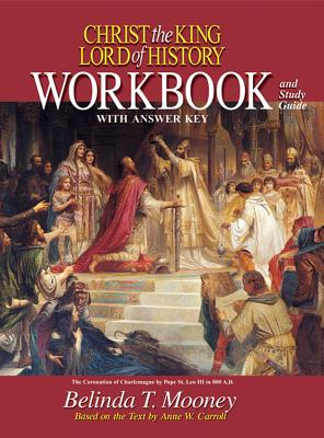 Christ the King Lord of History: Workbook and Study Guide with Answer Key - Mooney, Belinda Terro