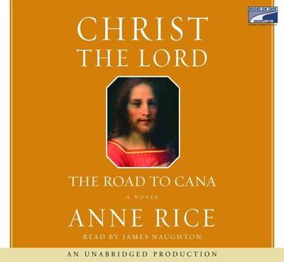 Christ the Lord: The Road to Cana - Rice, Anne, Professor, and Naughton, James (Read by)