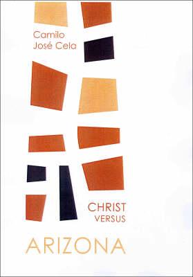 Christ Versus Arizona - Cela, Camilo Jose, and Sokolinsky, Martin (Translated by), and Charlebois, Lucile C (Introduction by)