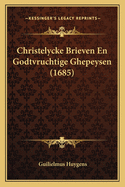 Christelycke Brieven En Godtvruchtige Ghepeysen (1685)