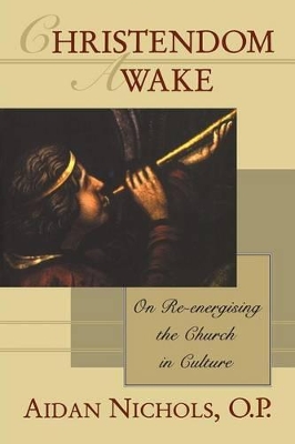 Christendom Awake: On Re-Energising the Church in Culture - Nichols Op, Aidan