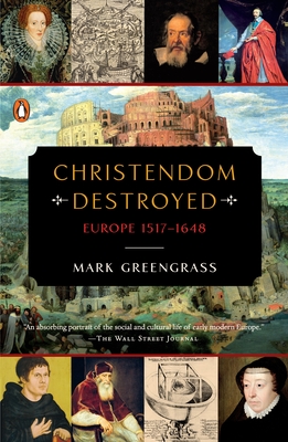 Christendom Destroyed: Europe 1517-1648 - Greengrass, Mark