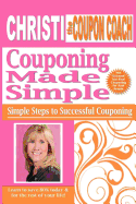 Christi the Coupon Coach - Couponing Made Simple: Simple Steps to Successful Couponing