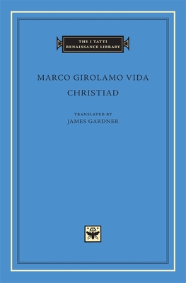 Christiad - Vida, Marco Girolamo, and Gardner, James (Translated by)