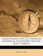 Christiados Sive de Passione Domini & Salvatoris Nostri Jesu Christi
