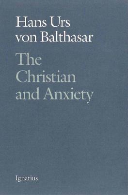 Christian and Anxiety - Von Balthasar, Hans Urs, Fr.