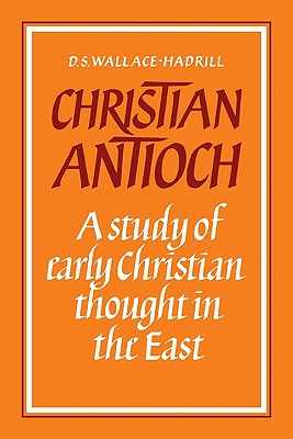 Christian Antioch: A Study of Early Christian Thought in the East - Wallace-Hadrill, D S