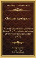 Christian Apologetics: A Series of Addresses Delivered Before the Christian Association of Universi