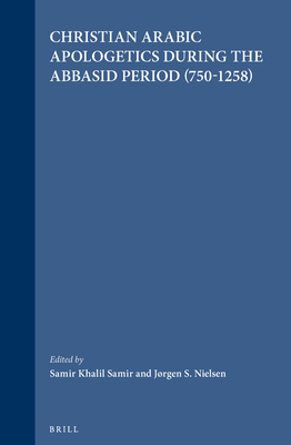 Christian Arabic Apologetics During the Abbasid Period (750-1258) - Khalil Samir, Samir (Editor), and Nielsen, Jorgen (Editor)