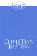Christian Baptism: An Outline and Explanation of the Services in Common Order 1994 with Information for Those Preparing for Baptism - Church of Scotland Panel on Worship