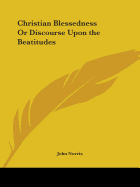 Christian Blessedness Or Discourse Upon the Beatitudes