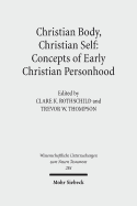 Christian Body, Christian Self: Concepts of Early Christian Personhood - Kinney, Robert S (Contributions by), and Rothschild, Clare K (Editor), and Thompson, Trevor W (Editor)