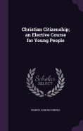 Christian Citizenship; an Elective Course for Young People