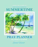 Christian Day Planner 2018: Summertime Three Months in Summertime Pray Planner Day Planner Keepsake Christian Prayer Journal in all Departments Catholic Journal in Books Catholic Journals to Write In for Planners Notebook 2018 2019 Summer Journal Bible Le