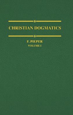 Christian Dogmatics, Volume 1 - Pieper, F