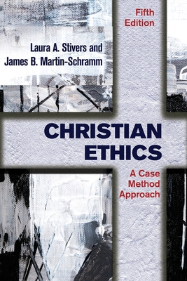 Christian Ethics: A Case Method Approach - Stivers, Laura a, and Martin-Schramm, James B