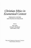 Christian Ethics in Ecumenical Context: Theology, Culture, and Politics in Dialogue