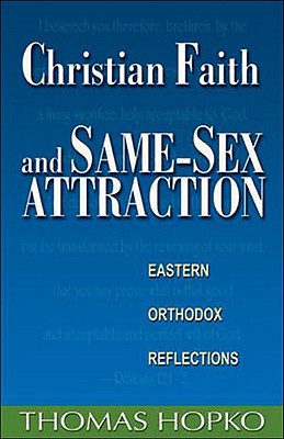 Christian Faith and Same-Sex Attraction: Eastern Orthodox Reflections - Hopko, Thomas, Father