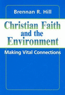 Christian Faith and the Environment: Making Vital Connections - Hill, Brennan