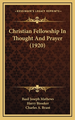 Christian Fellowship in Thought and Prayer (1920) - Mathews, Basil Joseph, and Bisseker, Harry, and Brant, Charles A (Introduction by)