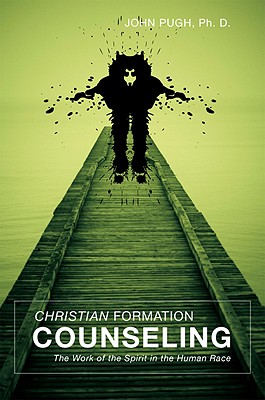 Christian Formation Counseling: The Work of the Spirit in the Human Race - Pugh, John