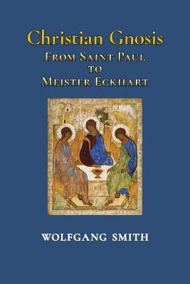 Christian Gnosis: From Saint Paul to Meister Eckhart - Smith, Wolfgang, Dr.