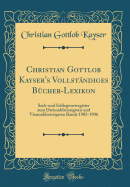 Christian Gottlob Kayser's Vollstndiges Bcher-Lexikon: Sach-Und Schlagwortregister Zum Dreiunddreissigsten Und Vierunddreissigsten Bande 1903-1906 (Classic Reprint)